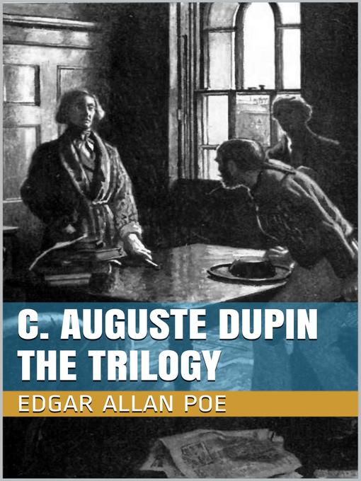 Title details for C. Auguste Dupin--The Trilogy by Edgar Allan Poe - Wait list